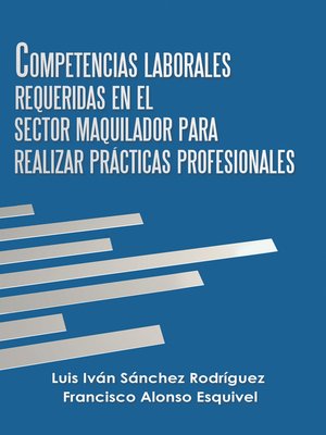 cover image of Competencias Laborales Requeridas En El Sector Maquilador Para Realizar Prácticas Profesionales
